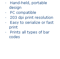 Text Box: TLS 2200 Thermal Printer
    Hand-held, portable design
    PC compatible
    203 dpi print resolution
    Easy to serialize or fast print
    Prints all types of bar codes
 
